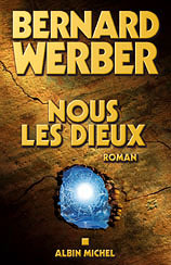 "Nous les dieux", Bernard WERBER, Éditions Albin MICHEL